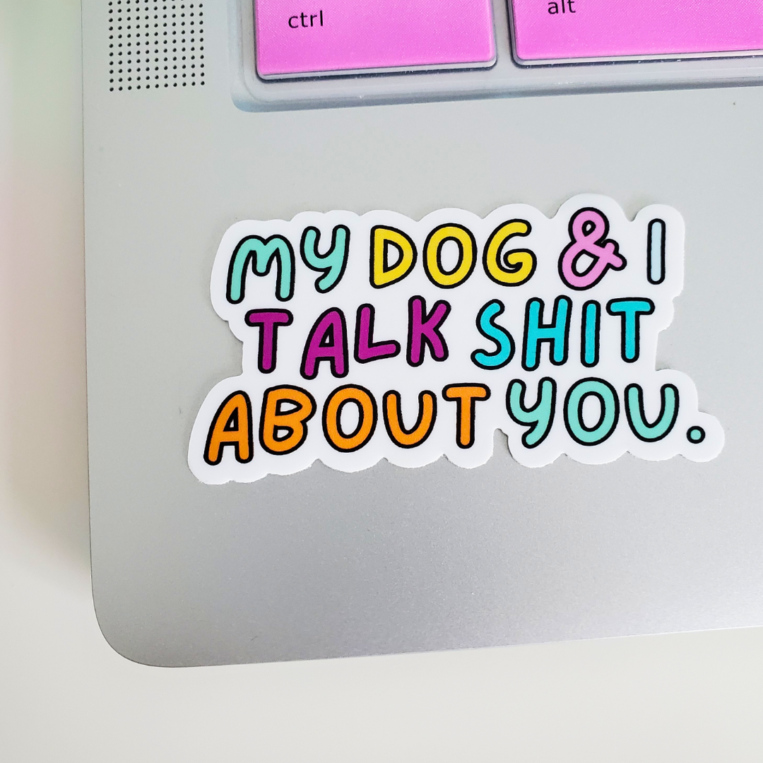 My Dog & I Talk Shit Sticker