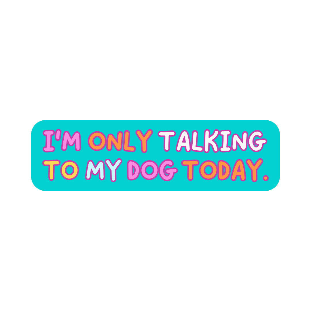 I'm Only Talking To My Dog Sticker
